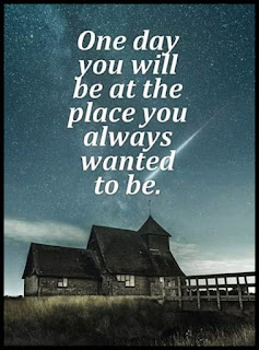 Staying Alive is Not Enough :One day you will be at the place you always wanted to be.