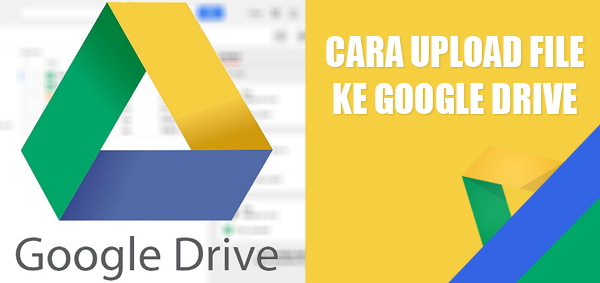 Cara Terbaru Upload File ke Google Drive dengan Mudah