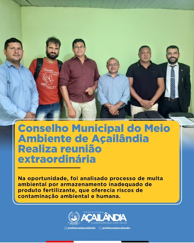  CONSELHO MUNICIPAL DO MEIO AMBIENTE DE AÇAILÂNDIA REALIZA REUNIÃO EXTRAORDINÁRIA 