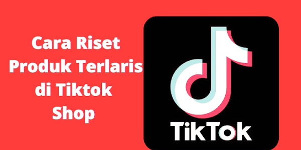 Cara riset Produk Terlaris di TikTok Shop dengan Akurat