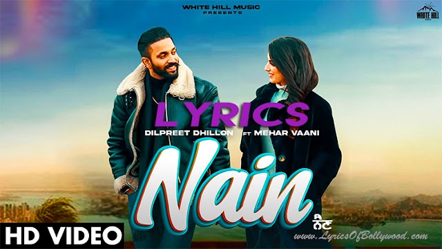 Nain Song Lyrics | Dilpreet Dhillon | Mehar Vaani | Kaptaan | Desi Crew