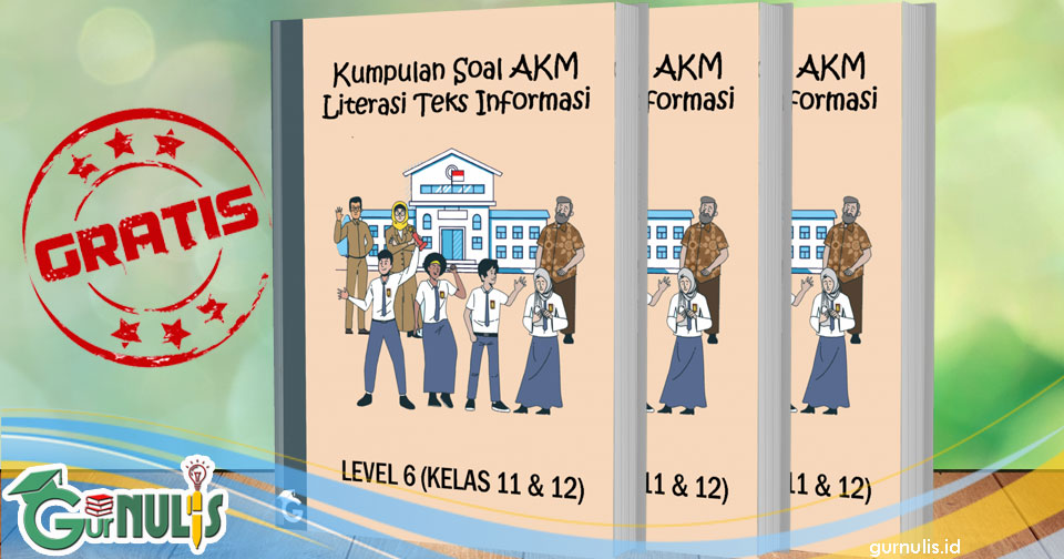 Kumpulan Soal AKM Literasi Teks Informasi Level 6 (Kelas 11 dan 12) - www.gurnulis.id