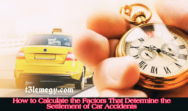 How to Calculate the Factors That Determine the Settlement of Car Accidents
