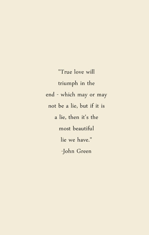 True love will triumph in the end - which may or may not be a lie, but ...