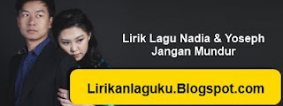 Lirik Lagu Nadia & Yoseph - Jangan Mundur