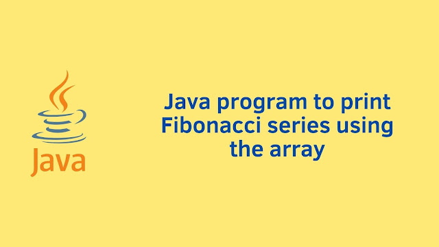 Java program to print Fibonacci series using array