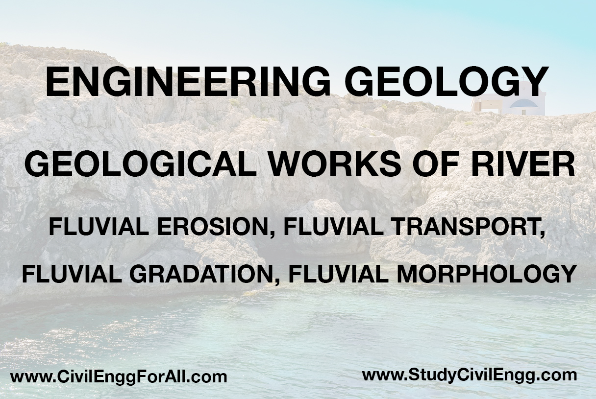 Geological Works of River - Fluvial Erosion, Fluvial Transport, Fluvial Gradation, Fluvial Morphology - Engineering Geology - StudyCivilEngg