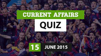 Current Affairs Quiz 15 June 2015
