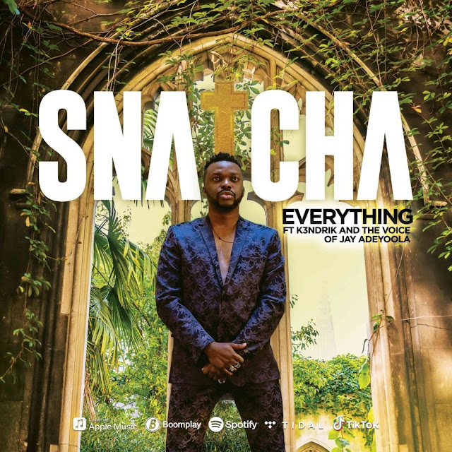 Download Audio: Snatcha – “Everything” feat. the Voice of Jay Adeyoola and K3ndrick mp3