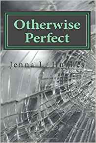 Otherwise Perfect by Jenna L. Hughes, a Review by Phil Andrews, Author of The Best Year Of Our Lives