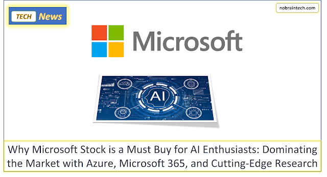 Why Microsoft Stock is a Must Buy for AI Enthusiasts -  Dominating the Market with Azure, Microsoft 365, and Cutting-Edge Research