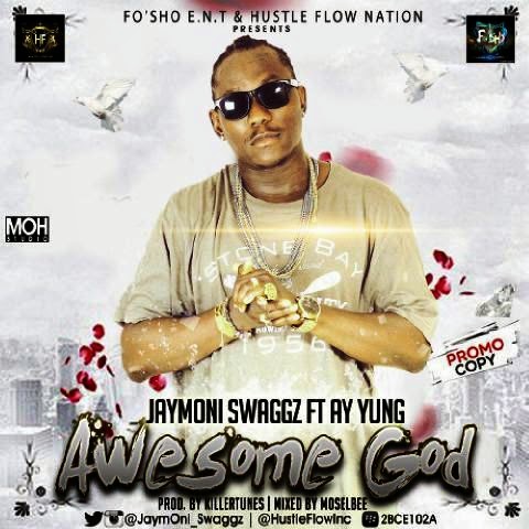 F! Music: JaymOnI Swaggz ft Ay Yung – Awesome God (Prod By. KillerTunes)