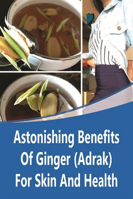 Astonishing Benefits Of Ginger (Adrak) For Skin And Health