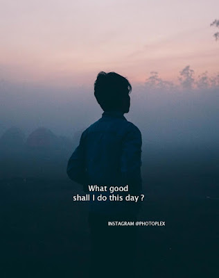 Daily Quotes - What good shall I do this day?