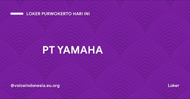 loker purwokerto hari ini LOKER PURWOKERTO TERBARU PT YAMAHA