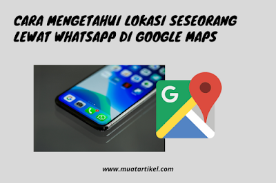 Mengetahui Lokasi Seseorang lewat WhatsApp di Google Maps