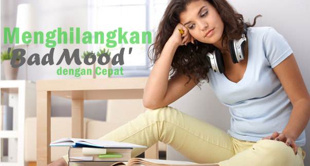 Berikut Cara Menghilangkan Bad Mood untuk Medapatkan Kesenangan Hati