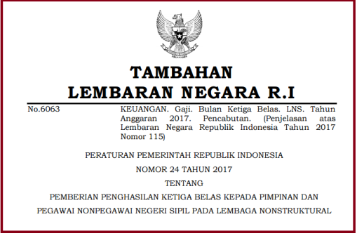 PERATURAN PEMERINTAH  PP NO 24 TAHUN 2017 TENTANG PEMBERIAN PENGHASILAN KETIGA BELAS KEPADA PIMPINAN DAN PEGAWAI NONPEGAWAI NEGERI SIPIL PADA LEMBAGA NONSTRUKTURAL