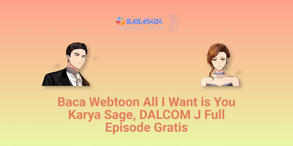 Baca Webtoon All I Want is You - Sage, DALCOM J Full Episode Gratis