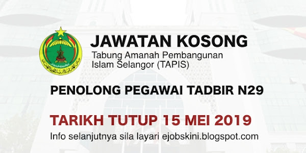 Jawatan Kosong Tabung Amanah Pembangunan Islam Selangor (TAPIS) – Tarikh Tutup 15 Mei 2019