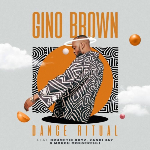Gino Brown – Dance Ritual (feat. Skye Wanda, Drumetic Boyz & Zandii J) Mp3 Download 2022  