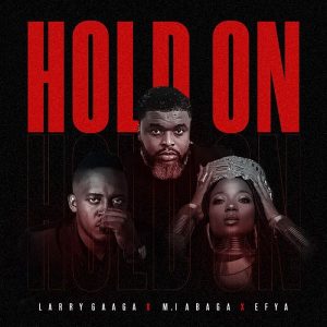 DOWNLOAD: Larry Gaaga Ft. M.I Abaga And Efya - Hold On | TrendingNaija.com.ng