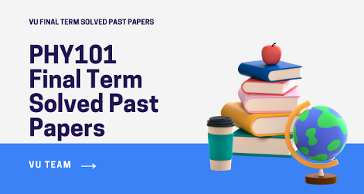 PHY101 Final Term Solved Past Papers Download 2024