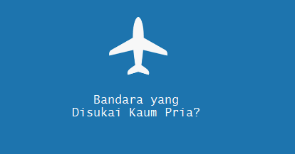 Bandara yang Disukai Kaum Pria?