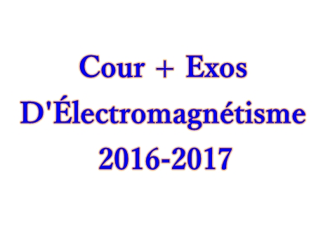 Électromagnétisme : Cour + Exos Corrigés