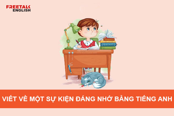 Viết về sự kiện đáng nhớ bằng tiếng Anh hay nhất