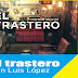 EL TRASTERO con Luis López