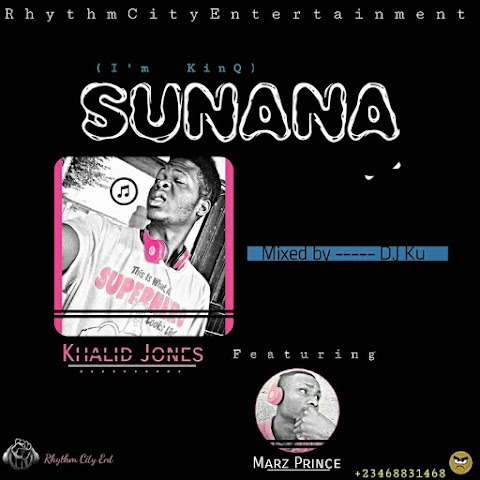 MUSIC:  SUNANA- Khalid Jones Feat.  Marz Prince 