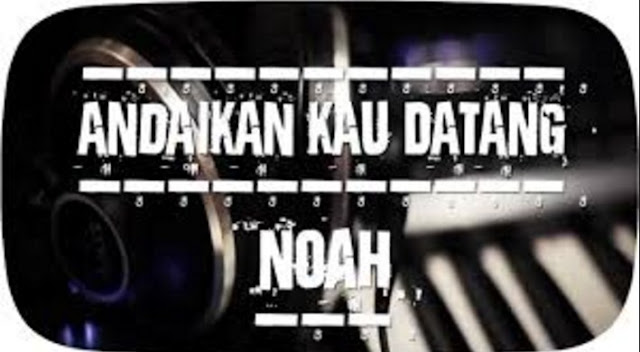 Download Lagu Andai Kau Datang || Noah Mp3