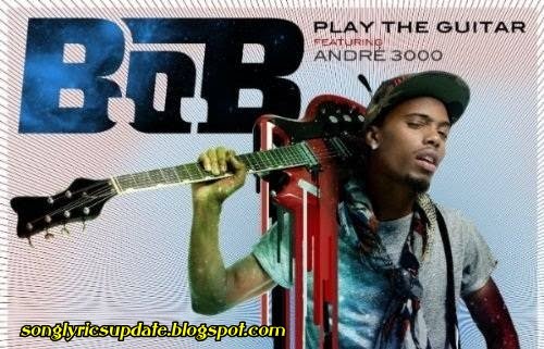 B.o.B - The Play The Guitar lyrics