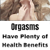 Orgasms Have Plenty of Health Benefits