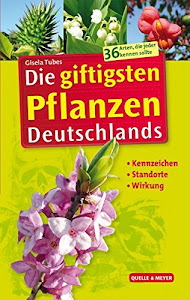 Die giftigsten Pflanzen Deutschlands: Kennzeichen – Standorte – Wirkung