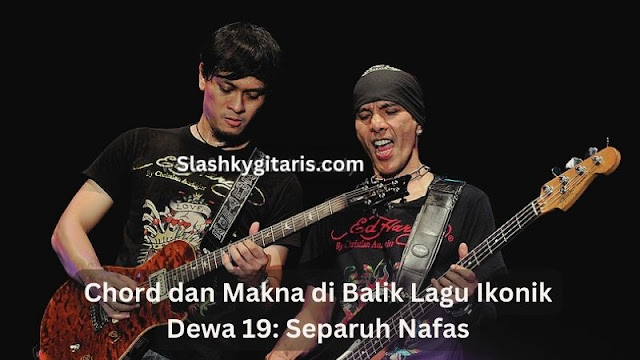 Belajar Chord Gitar untuk Hit Legendaris Dewa 19 : Separuh Nafas