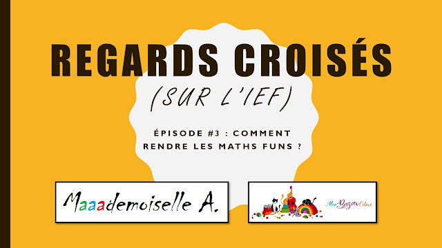 Regards croisés (sur l'IEF) - Episode # 3 : Comment rendre les maths funs ?