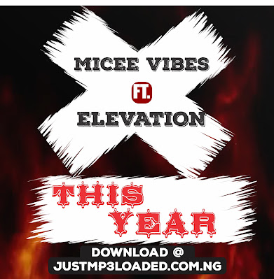 Micee Vibes ft Elevation - This Year