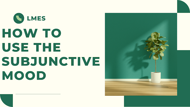 How to use the subjunctive mood