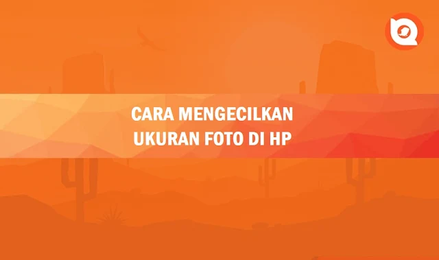 Cara Mengecilkan Ukuran Foto di HP Tanpa Aplikasi