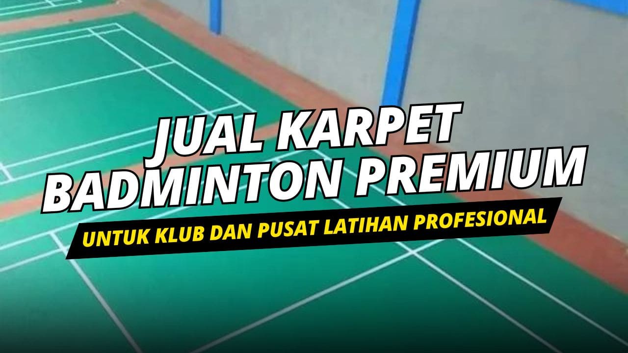 Jual Karpet Badminton Premium untuk Klub dan Pusat Latihan Profesional