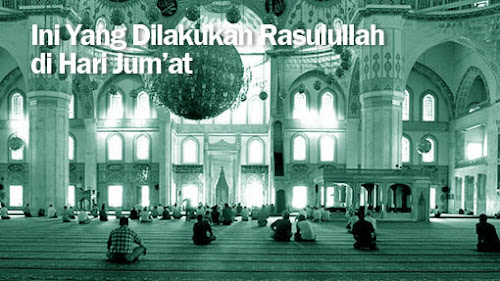 Ini Yang Dilakukan Rasulullah di Hari Jum’at