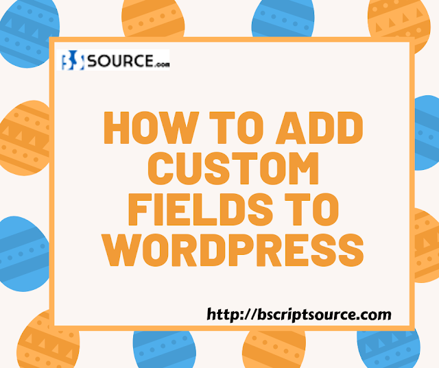  How to Add Custom Fields to Wordpress ?