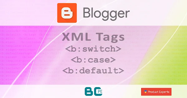 Blogger - Les balises commutateurs <b:switch> <b:case> <b:default>