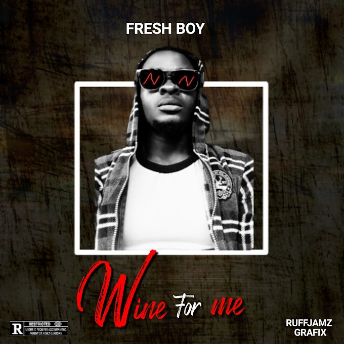 DOWNLOAD MP3: Fresh Boy - Wine For Me
