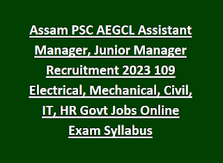 Assam PSC AEGCL Assistant Manager, Junior Manager Recruitment 2023 109 Electrical, Mechanical, Civil, IT, HR Govt Jobs Online Exam Syllabus