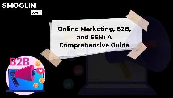 Online Marketing, B2B, and SEM: A Comprehensive Guide