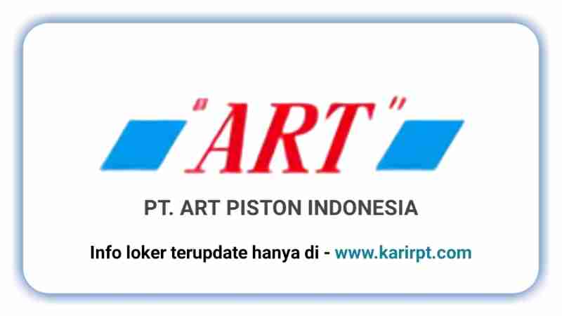 Info Loker PT Art Piston Indonesia