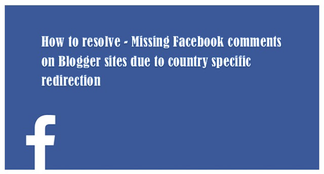 How to resolve - Missing Facebook comments on Blogger sites due to country specific redirection